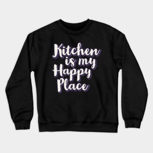 Kitchen is my happy place Crewneck Sweatshirt